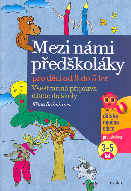 Mezi námi předškoláky : všestranná příprava dítěte do školy : pro děti od 3 do 5 let