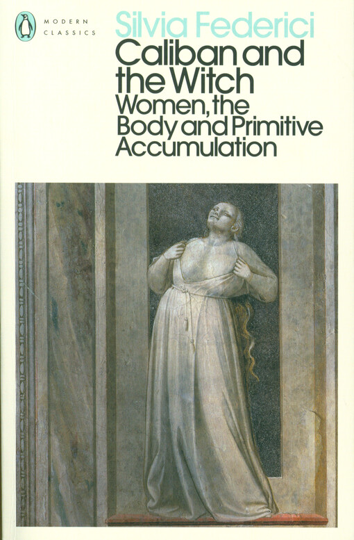 Caliban and the witch : women, the body and primitive accumulation
