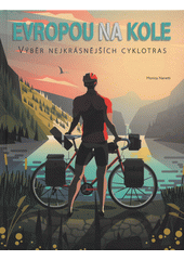Evropou na kole : výběr nejkrásnějších cyklotras  (odkaz v elektronickém katalogu)