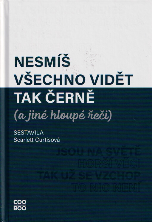 Nesmíš všechno vidět tak černě a jiné hloupé řeči