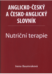 Anglicko-český a česko-anglický slovník. Nutriční terapie  (odkaz v elektronickém katalogu)