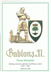 Gablonz a.N. : katalog odznaků Jablonec nad Nisou a okolí 1870-1945  (odkaz v elektronickém katalogu)