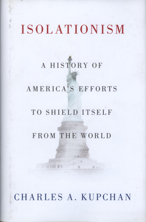 Isolationism : a history of America's efforts to shield itself from the world