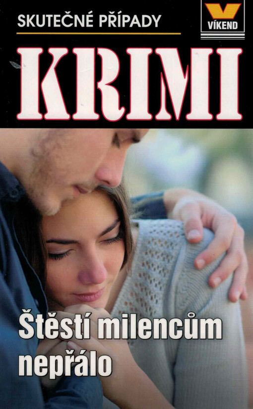 Štěstí milencům nepřálo : skutečné kriminální příběhy