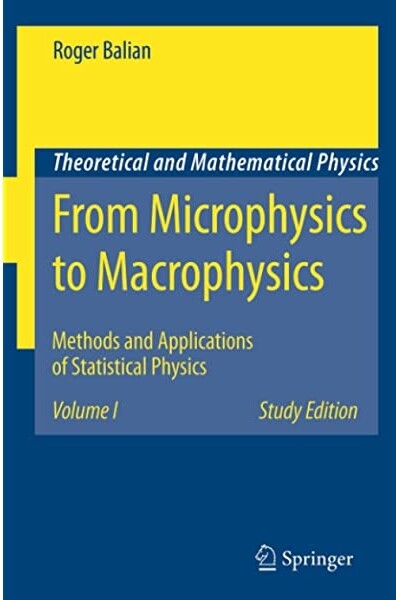 From Microphysics to Macrophysics: Methods and Applications of Statistical Physics. Volume I (Theoretical and Mathematical Physics) (Pt. 1)