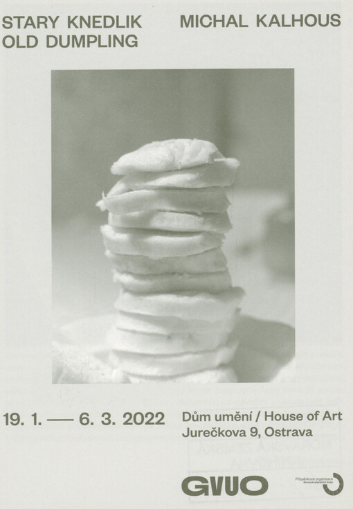 Michal Kalhous : stary knedlik - old dumpling : 19.1.-6.3.2022 Dům umění = House of Art