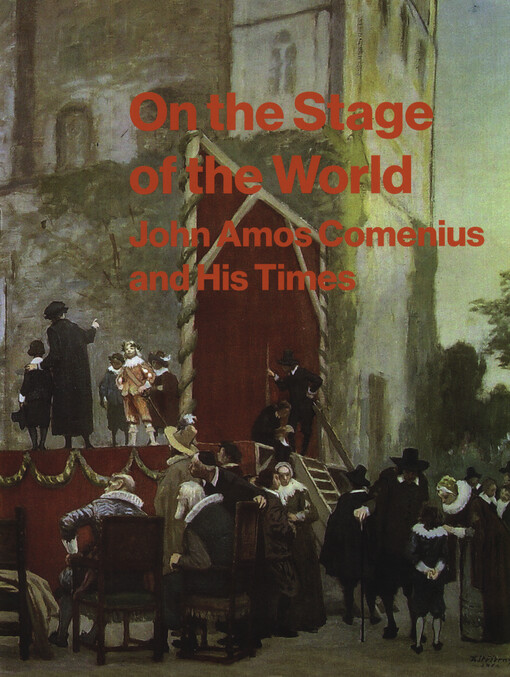 On the stage of the world : John Amos Comenius and his times