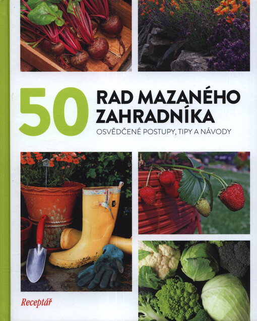 50 rad mazaného zahradníka : osvědčené postupy, tipy a návody