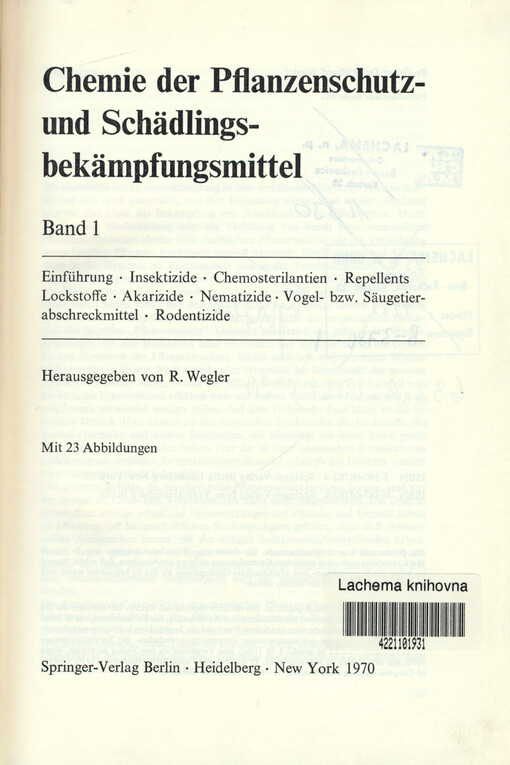 Chemie der Pflanzenschutz- und Schädlingsbekämpfungsmittel. Band 1, Einführung, Insektizide, Chemosterilantien, Repellents, Lockstoffe, Akarizide, Nematizide, Vogel- bzw. Säugetierabschreckmittel, Rodentizide