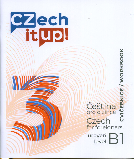 Czech it up! 3 : čeština pro cizince : úroveň B1 = Czech for foreigners : level B1
