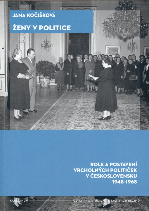 Ženy v politice : role a postavení vrcholných političek v Československu 1948-1968