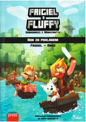 Frigiel a Fluffy : dobrodruzi z Minecraftu. 1. díl, Hon za pokladem  (odkaz v elektronickém katalogu)