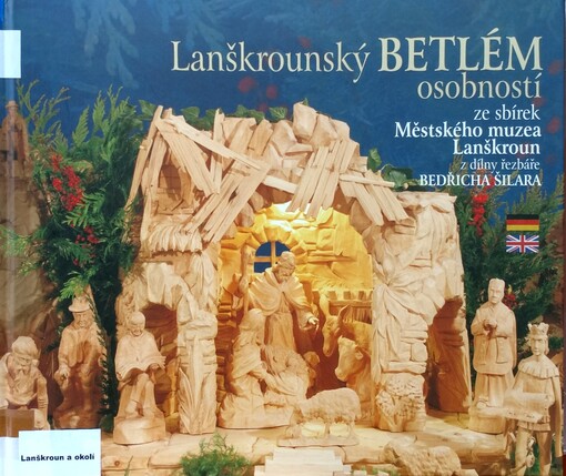 Lanškrounský betlém osobností : ze sbírek Městského muzea Lanškroun z dílny řezbáře Bedřicha Šilara