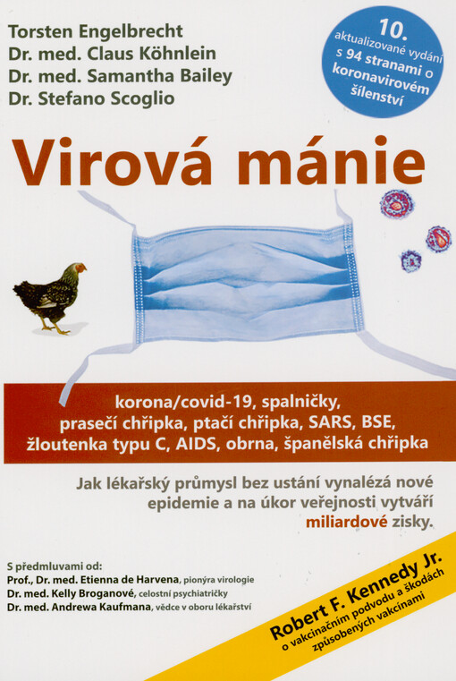 Virová mánie : corona/covid-19, spalničky, prasečí chřipka, ptačí chřipka, SARS, BSE, žloutenka typu C, AIDS, obrna, španělská chřipka : jak lékařský průmysl bez ustání vymýšlí nové nákazy a profituje miliardové získy na úkor veřejnosti