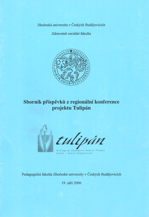 Sborník příspěvků z regionální konference projektu Tulipán : Pedagogická fakulta Jihočeské univerzity v Českých Budějovicích 19. září 2000
