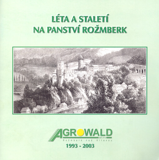Léta a staletí na panství Rožmberk : Agrowald 1993-2003