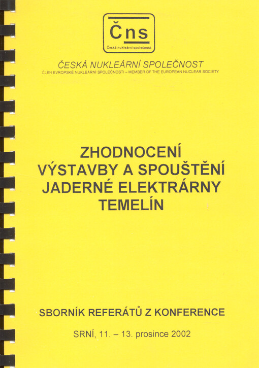 Zhodnocení výstavby a spouštění jaderné elektrárny Temelín: sborník referátů z konference, Srní 11.-13. prosince 2002