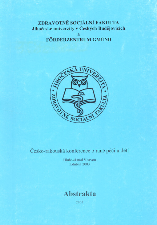 Česko-rakouská konference o rané péči u dětí : Hluboká nad Vltavou, 5. dubna 2003 : abstrakta