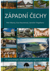 Západní Čechy : 77 romantických, dobrodružných a tajemných míst  (odkaz v elektronickém katalogu)