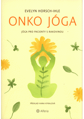 Onko jóga : jóga pro pacienty s rakovinou  (odkaz v elektronickém katalogu)