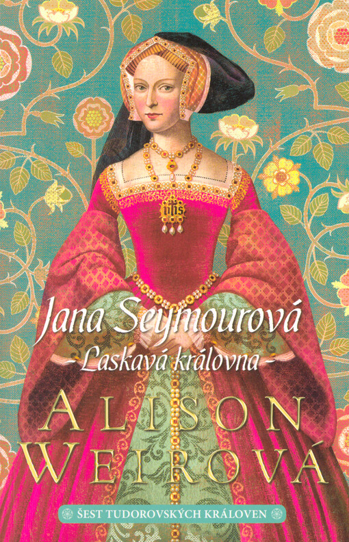 Šest tudorovských královen. Jana Seymourová : laskavá královna