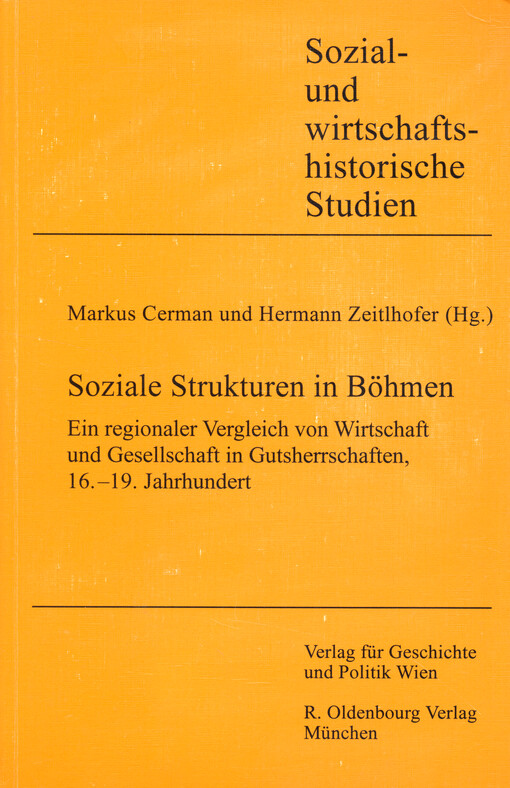 Soziale Strukturen in Böhmen : ein regionaler Vergleich von Wirtschaft und Gesellschaft in Gutsherrschaften, 16.-19. Jahrhundert