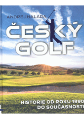 Český golf : historie od roku 1990 do současnosti  (odkaz v elektronickém katalogu)