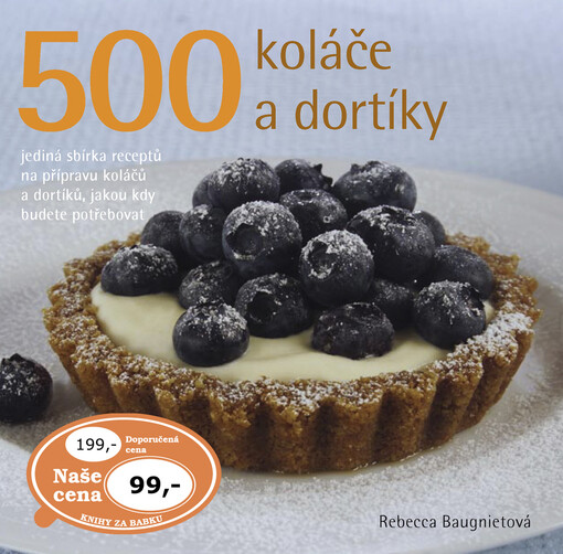 500 - koláče a dortíky: jediná sbírka receptů na přípravu koláčů a dortíků, jakou kdy budete potřebovat