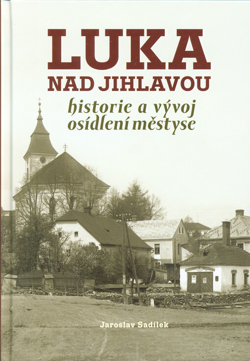 Luka nad Jihlavou : historie a vývoj osídlení městyse