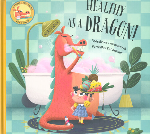 Healthy as a dragon! : learning about hygiene with a dragon