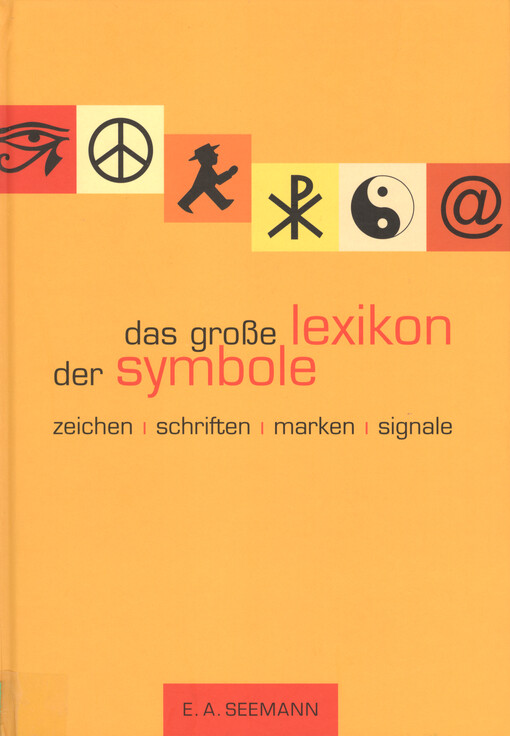 Das große Lexikon der Symbole : Zeichen, Schriften, Marken, Signale