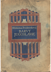 Barvy Jugoslavie : obrázky z cest 1911  (odkaz v elektronickém katalogu)