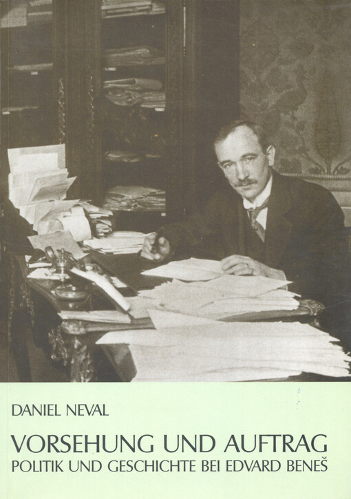 Vorsehung und Auftrag : Politik und Geschichte bei Edvard Beneš