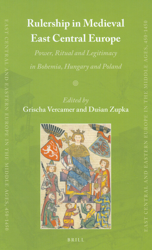 Rulership in medieval East Central Europe : power, rituals and legitimacy in Bohemia, Hungary and Poland