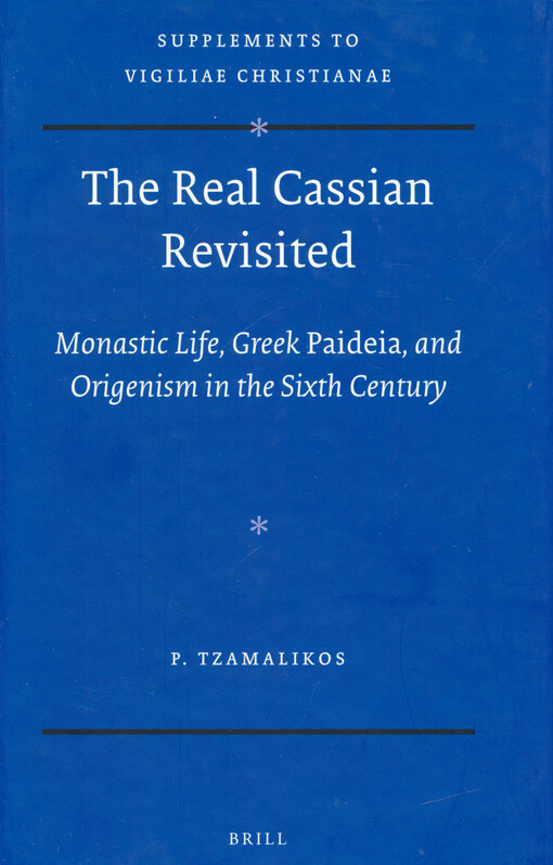 The real Cassian revisited : monastic life, Greek paideia, and Origenism in the sixth century