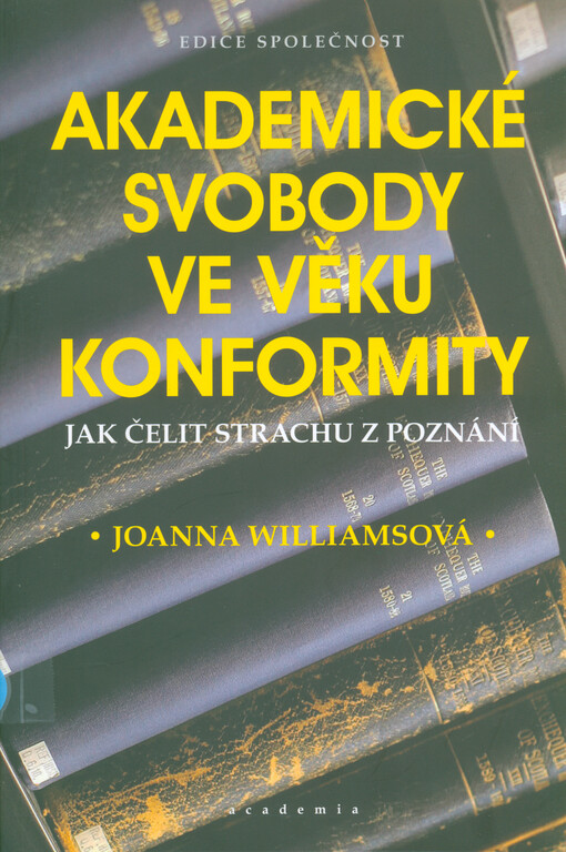 Akademické svobody ve věku konformity : jak čelit strachu z poznání