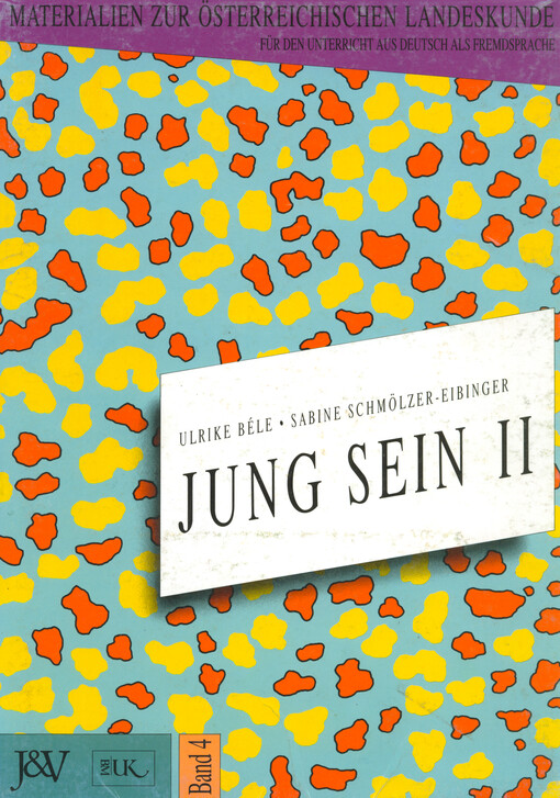 Jung sein II : Materialien zur österreichischen Landeskunde für den Unterricht aus Deutsch als Fremdsprache. Band 4
