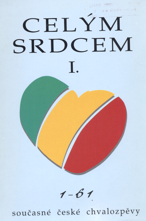 Celým srdcem. I., 1-61 : současné české chvalozpěvy