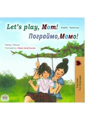 Let's play, mom! = Pohrajmo, mamo!  (odkaz v elektronickém katalogu)
