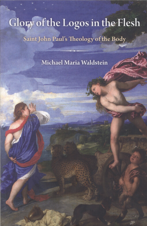 Glory of the Logos in the flesh : St. John Paul's theology of the body