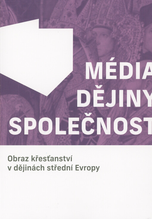 Média, dějiny, společnost : obraz křesťanství v dějinách střední Evropy