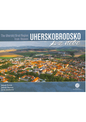 Uherskobrodsko z nebe = The Uherský Brod Region from heaven  (odkaz v elektronickém katalogu)
