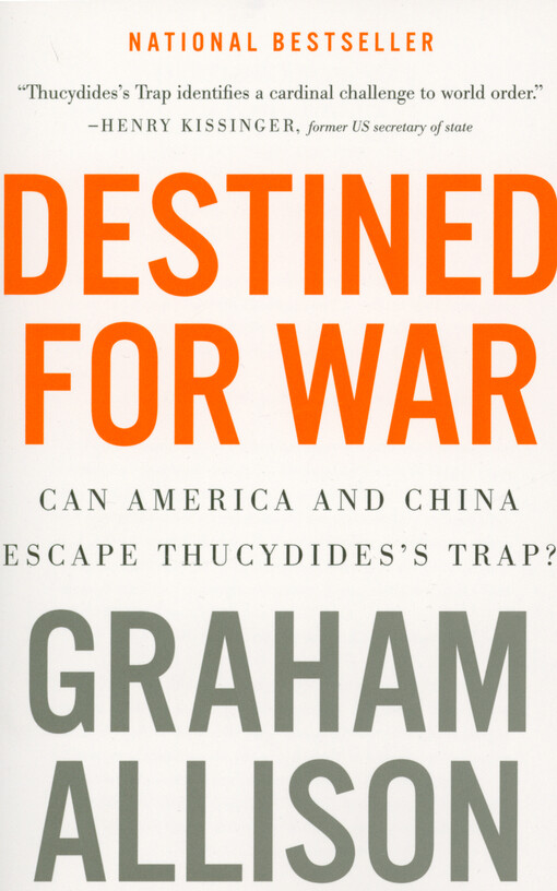 Destined for war : can America and China escape Thucydides's Trap?