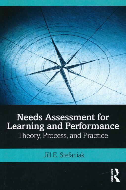 Needs assessment for learning and performance : theory, process, and practice