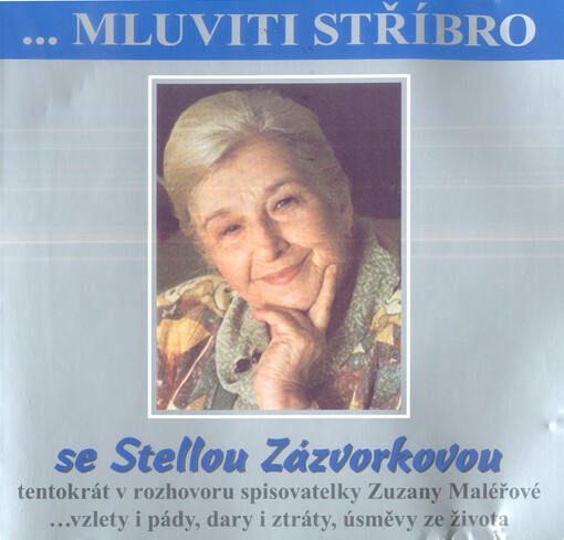 Se Stellou Zázvorkovou : tentokrát v rozhovoru spisovatelky Zuzany Maléřové ...vzlety i pády, dary i ztráty, úsměvy ze života