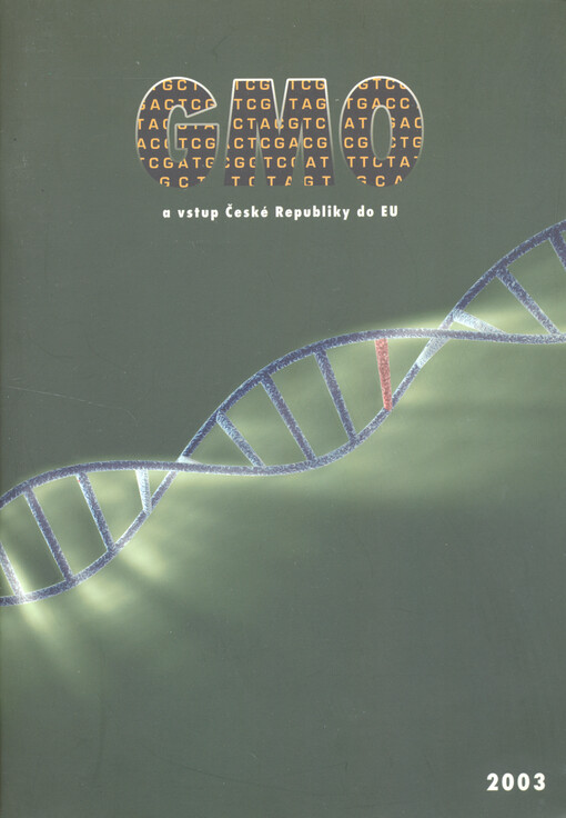 Podklady pro diskusi o novém znění zákona o GMO : sborník ze semináře GMO a vstup České republiky do EU konaného 1.9.2003 na výstavě Země živitelka