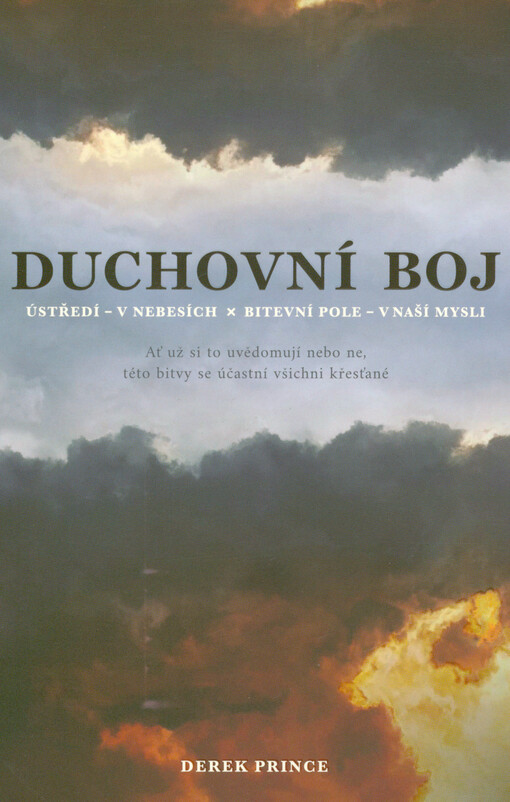 Duchovní boj : ústředí - v nebesích, bitevní pole - v naší mysli : ať už si to uvědomují nebo ne, této bitvy se účastní všichni křesťané