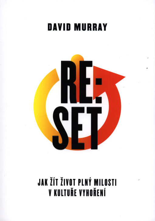 Reset : jak žít život plný milosti v kultuře vyhoření