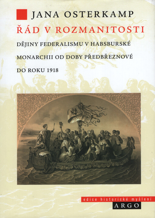 Řád v rozmanitosti : dějiny federalismu v habsburské monarchii od doby předbřeznové do roku 1918