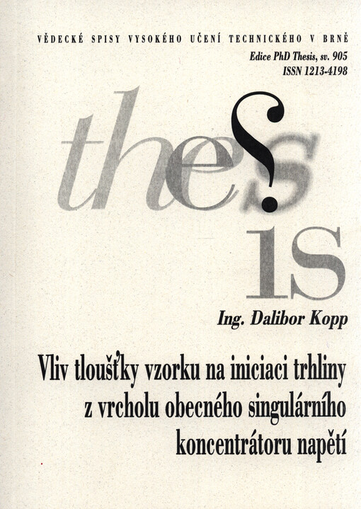 Vliv tloušťky vzorku na iniciaci trhliny z vrcholu obecného singulárního koncentrátoru napětí = The influence of specimen thickness on crack initiation in the tip of general singular stress concentrator : zkrácená verze Ph.D. Thesis
